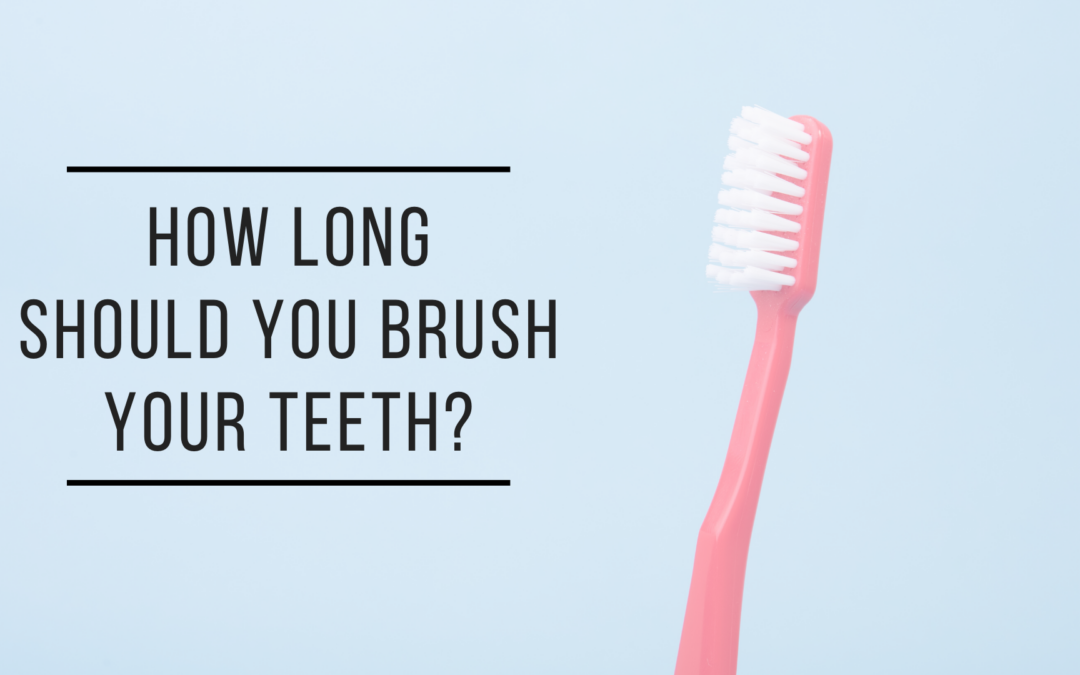 Dentist Near Me | How Long Should You Brush Your Teeth? 