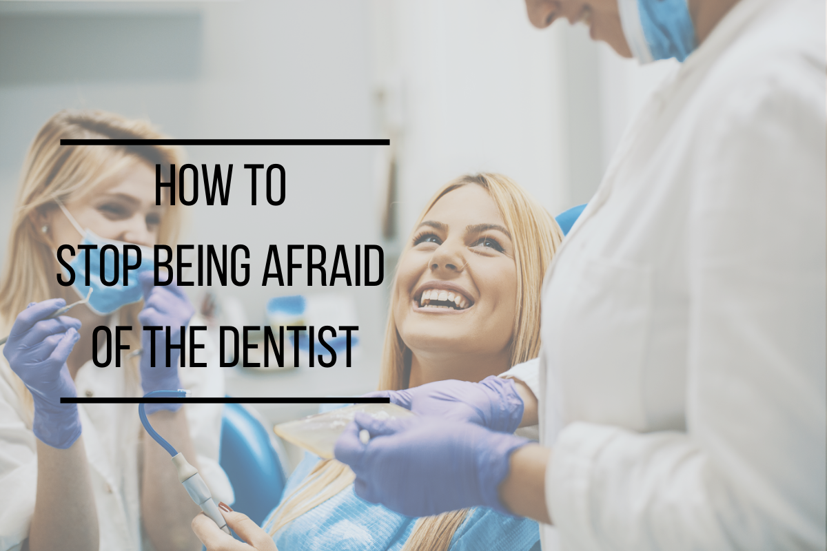 How to Stop Being Afraid of the Dentist | Family Dentist Near Me