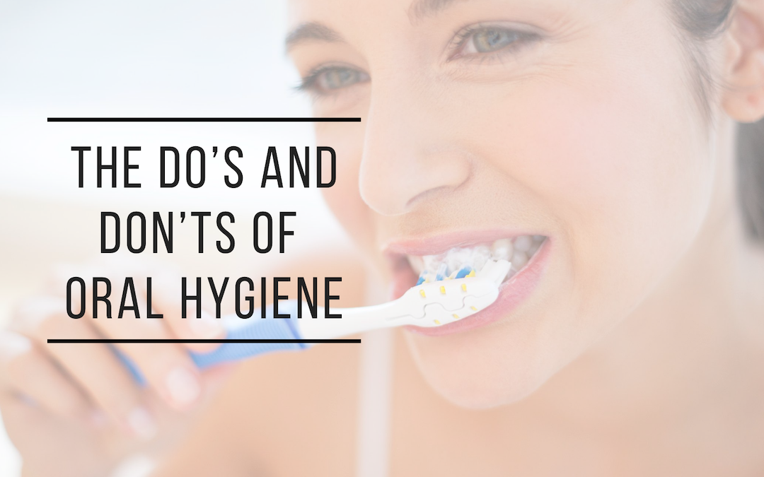 The Do’s and Don’ts of Oral Hygiene