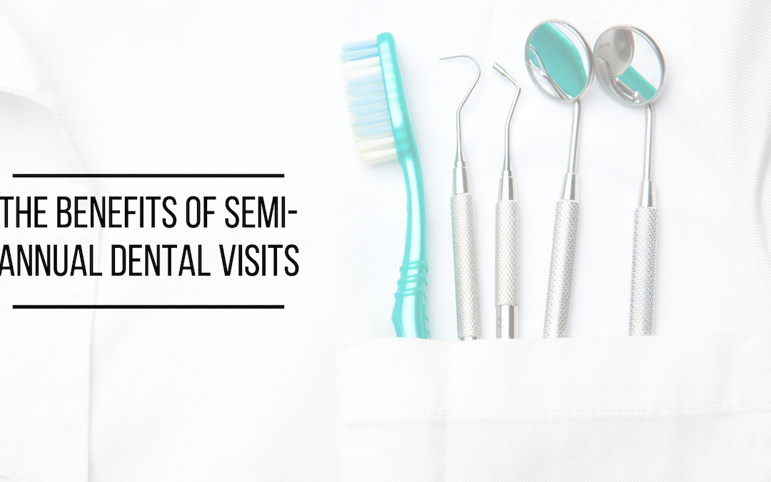 The Benefits of Semi-Annual Dental Visits