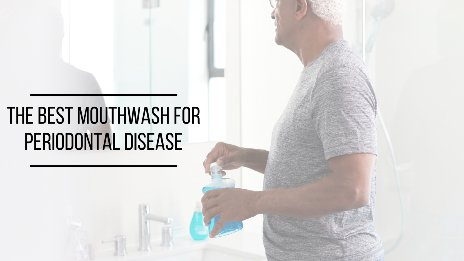 The Best Mouthwash for Periodontal Disease Dental Associates Near Me Alabama Dentists