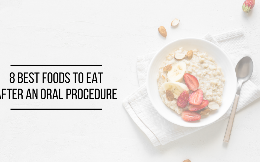 8 Best Foods to Eat After An Oral Procedure