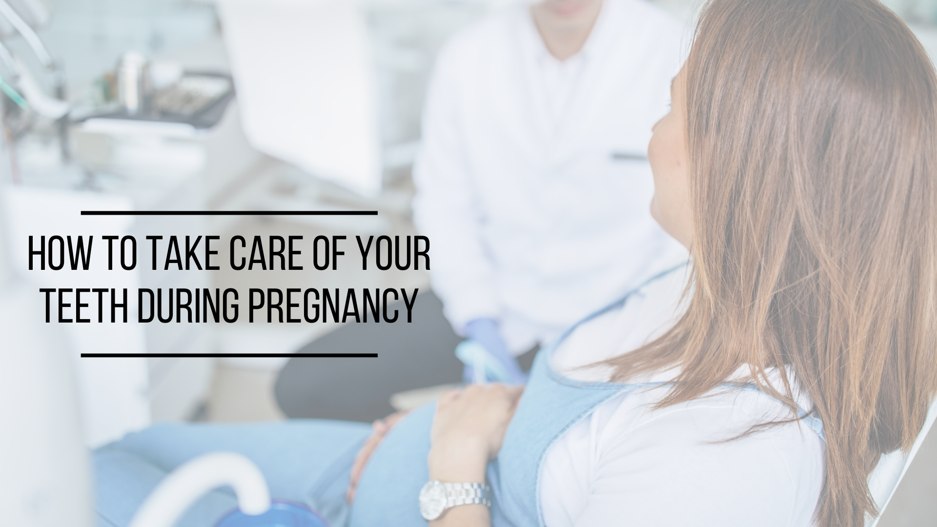 How to Take Care Of Your Teeth During Pregnancy